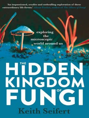 cover image of The Hidden Kingdom of Fungi